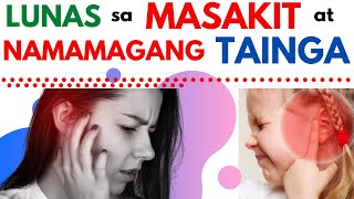 LUNAS sa namamaga masakit na TAINGA Gamot sa makati barado na TENGA EAR INFECTION  Bata Matanda [upl. by Melania]