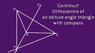 How to construct orthocentre of an obtuse angle triangle with compass shsirclasses [upl. by Ghassan]