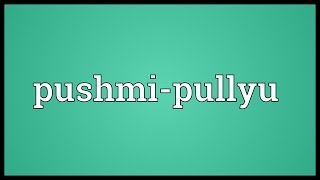 Pushmipullyu Meaning [upl. by Becket]