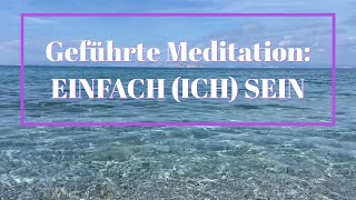 Geführte Meditation EINFACH ICH SEIN [upl. by Akenit167]