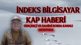 İNDEKS BİLGİSAYAR KAP HABERİ Gerçekçi ve Samimi Borsa Kanalı [upl. by Egwan]