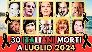 30 PERSONAGGI Famosi ITALIANI Morti a LUGLIO 2024 [upl. by Enwahs]