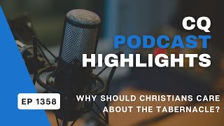 Why Should Christians Care About the Tabernacle CQ Podcast Highlight [upl. by Vipul]