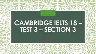 Cambridge IELTS 18 Test 3 Section 3 [upl. by Atnovart350]