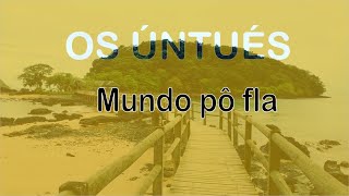 Os úntués  mundo pô fla [upl. by Triplett771]