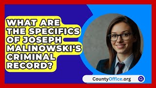 What Are the Specifics of Joseph Malinowskis Criminal Record  CountyOfficeorg [upl. by Edak]