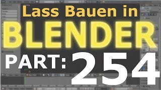 Lass´ Bauen in Blender 254 Deutsch FULL HD Grandiose Super Mega Idee [upl. by Ninos]