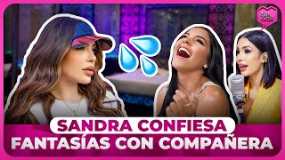 SANDRA CONFIESA SUS FANTASÍAS CON COMPAÑERA DE SIN FILTRO DESCUBRE QUIÉN ES [upl. by Ocirederf971]