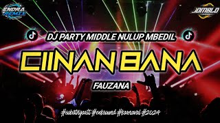 DJ PARTY MIDDLE NULUP MBEDILCIINAN BANA  FAUZANAendra remix [upl. by Sset777]