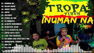 INUMAN NATROPA VIBES REGGAE 2024💓BEST REGGAE MIX 😘TROPAVIBES REGGAE Best Reggae Music Tropavibes06 [upl. by Schilt]