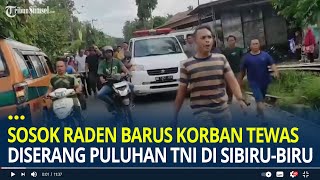 Sosok Raden Barus Korban Tewas Diserang Puluhan TNI di Sibirubiru Warga Bawa Jenazah ke Batalyon [upl. by Nalo]