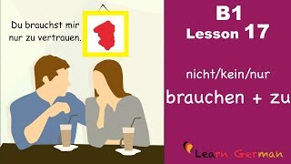 B1  Lesson 17  nichtkeinnur brauchen  zu  Learn German Intermediate [upl. by Ches]