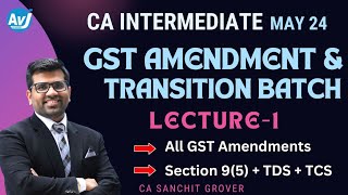 GST Amendments amp Free Transition Batch Lecture 1  CAInter May 24 New Syllabus Tax New Topics [upl. by Eugene417]