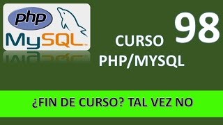 Curso PHP MySql ¿Fin de curso Tal vez noVídeo 98 [upl. by Nosirrah362]