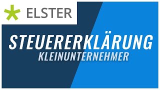 Steuererklärung Kleinunternehmer mit Elster  Tutorial einfach erklärt [upl. by Si]