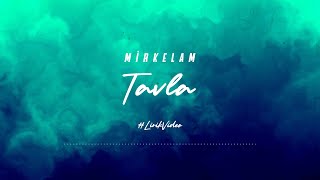 Mirkelam  Tavla Lirik Video [upl. by Elayne]