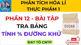 Phần 12  Bài Tập  Tra Bảng  Cân Chuối Tính Đường Khử  Phân Tích Hóa Lí Thực Phẩm 1  ĐẠT TÔ CNTP [upl. by Enirol755]