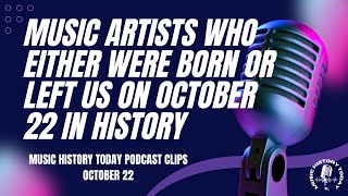 Who Was Born amp Who Left Us on October 22 in Music History  Music History Today Clip October 22 [upl. by Yellat]