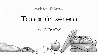 Karinthy Frigyes  Tanár úr kérem  A lányok [upl. by Desiri]