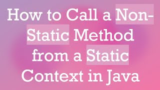 How to Call a NonStatic Method from a Static Context in Java [upl. by Enajyram]