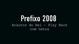 Prefixo 2008  Arautos do Rei  Play Back com Letra [upl. by Erret]