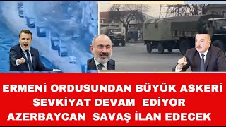 ERMENİ ORDUSUNDAN DEV SEVKİYAT AZERBAYCAN SAVAŞ İLAN EDECEK [upl. by Egap]