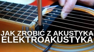 Jak zrobić gitarę elektroakustyczną z akustycznej [upl. by Trilby]