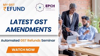 Partnering with EPCH India Latest GST Amendments amp Automated GST Refunds Seminar  MyGST Refund [upl. by Syned]