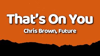 Chris Brown Future  That’s On You Lyrics [upl. by Felita476]