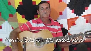 Marcelino Colatino  Não Pretendo Desistir oficial [upl. by Kcirdehs]