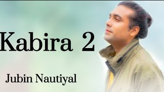 Kabira 2 Lyrics  Jubin Nautiyal  Raaj Aashoo New Song 2022  Lyrics Video [upl. by Kus352]