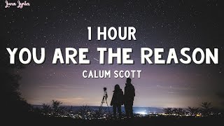 1 HOUR Calum Scott  You Are The Reason Lyrics [upl. by Ynattyrb]