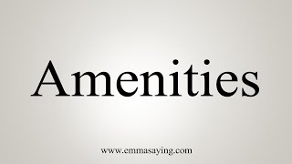 How To Say Amenities [upl. by Hcurab]