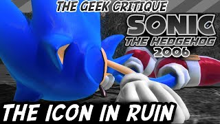 SONIC 06 The Icon in Ruin  GEEK CRITIQUE [upl. by Jay]