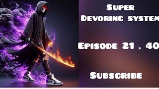 SUPER DEVORING SYSTEM  EPISODE 21 40  HINDI [upl. by Yrogiarc]