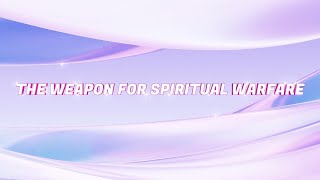 28THE WEAPON FOR SPIRITUAL WARFARE [upl. by Nohcim452]