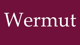 How to Pronounce Wermut Wormwood Correctly in German [upl. by Kassity]