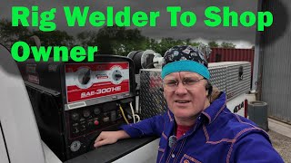 Going From A Rig Welder To A Weld Shop Owner [upl. by Ditzel]