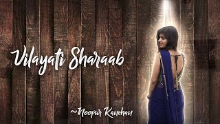 Vilayati Sharaab Dance cover  Noopur Kanchan [upl. by Cutlerr]