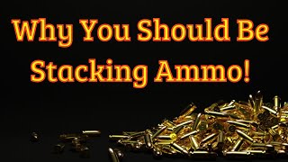 Why You Should Be Stacking Ammo Now [upl. by Rother933]