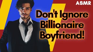 Dont Ignore Billionaire Boyfriend ASMR Boyfriend M4FM4A [upl. by Eenobe]