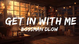 BossMan Dlow  Get In With Me [upl. by Srevart685]