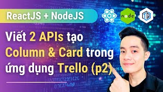 67 Viết 2 APIs tạo Column amp Card trong ứng dụng Trello phần 2  NodeJS  MongoDB  TrungQuanDev [upl. by Goldstein]