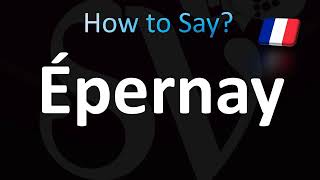 How to Pronounce Épernay French [upl. by Hctim232]