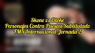 Skone vs Dtoke SUBTITULADO  Personajes contrapuestos  FMS INTERNACIONAL JORNADA 2 [upl. by Ellimahs]