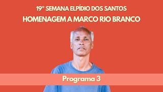 Programa 3 19ª Semana Elpídio dos Santos Homenagem a Marco Rio Branco [upl. by Neela]