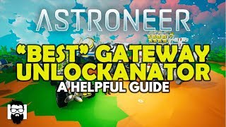 Astroneer  10  quotBESTquot GATEWAY UNLOCKANATOR  A HELPFUL GUIDE [upl. by Redvers]