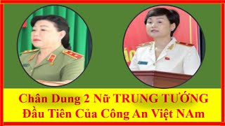 Chân Dung 2 Nữ TRUNG TƯỚNG Đầu Tiên Của Công An Việt NAm [upl. by Ennove663]