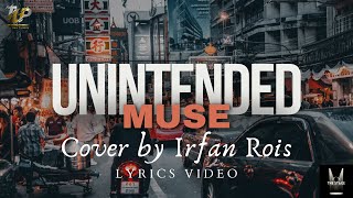 Muse  Unintended Lyrics Cover by Irfan Rois [upl. by Proudman]