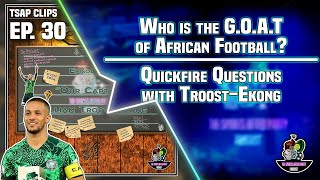 The GOAT of African Football Quickfire Questions with William TroostEkong  TSAP Ep 30 Clips [upl. by Aitercul]